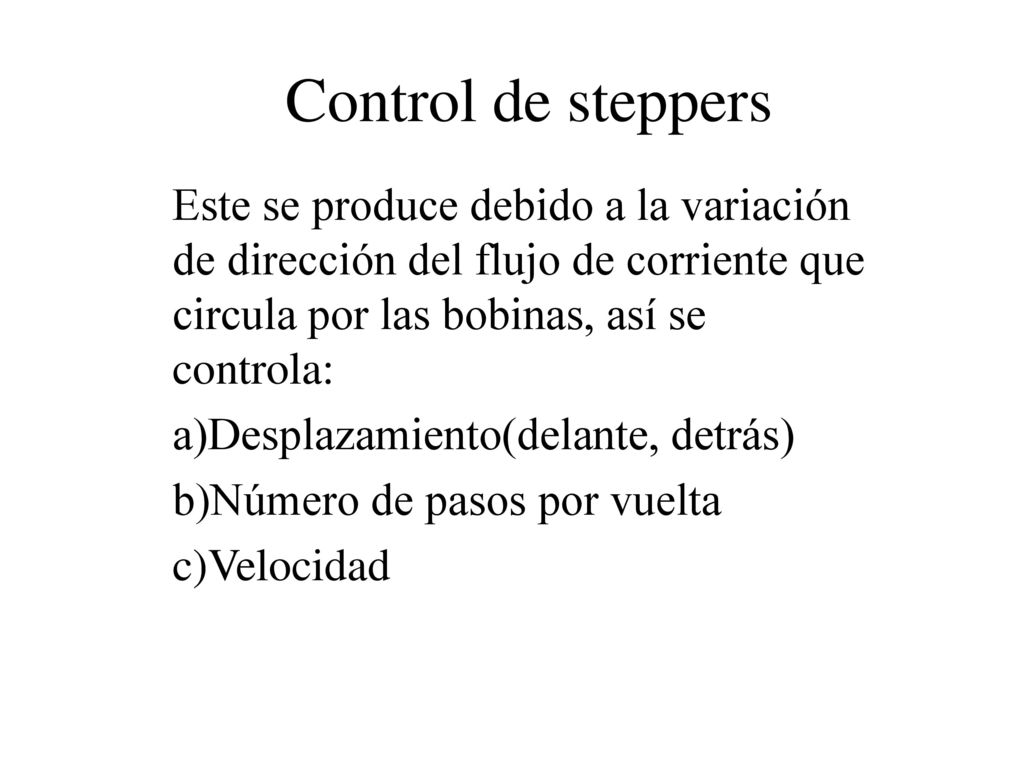 Control de steppers Este se produce debido a la variación de dirección del flujo de corriente que circula por las bobinas, así se controla:
