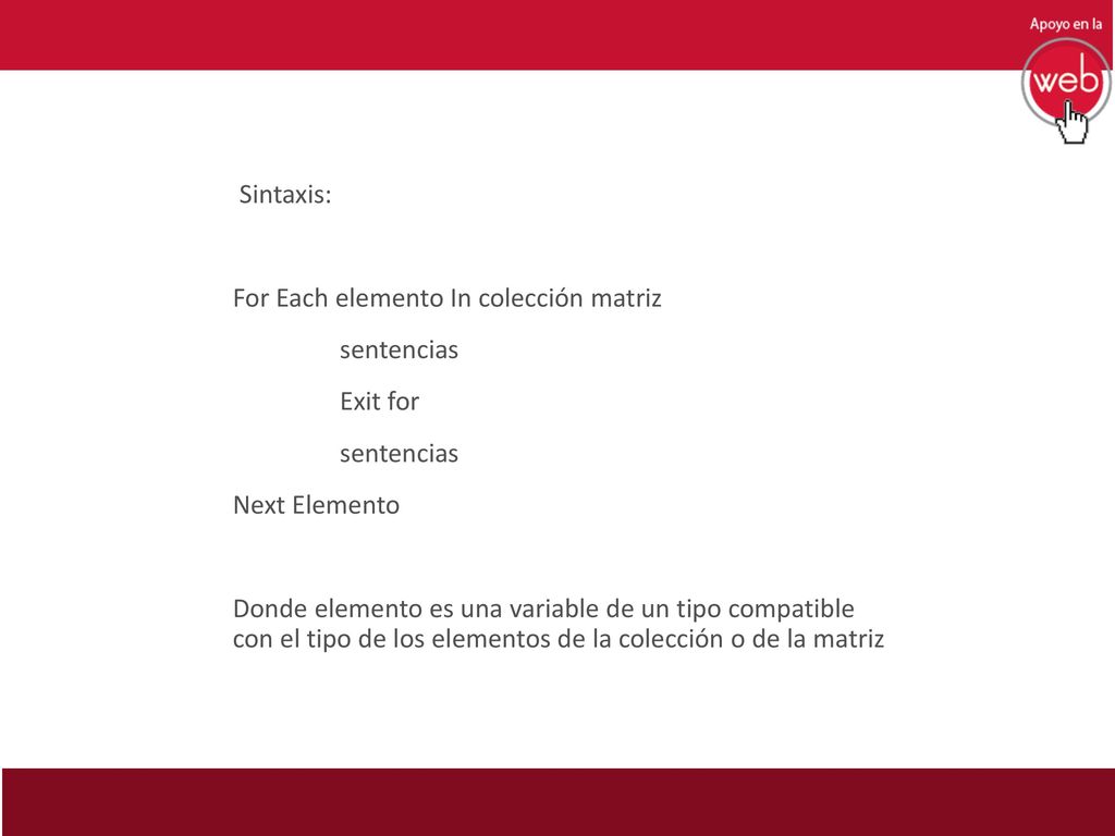 Sintaxis: For Each elemento In colección matriz. sentencias. Exit for. Next Elemento.