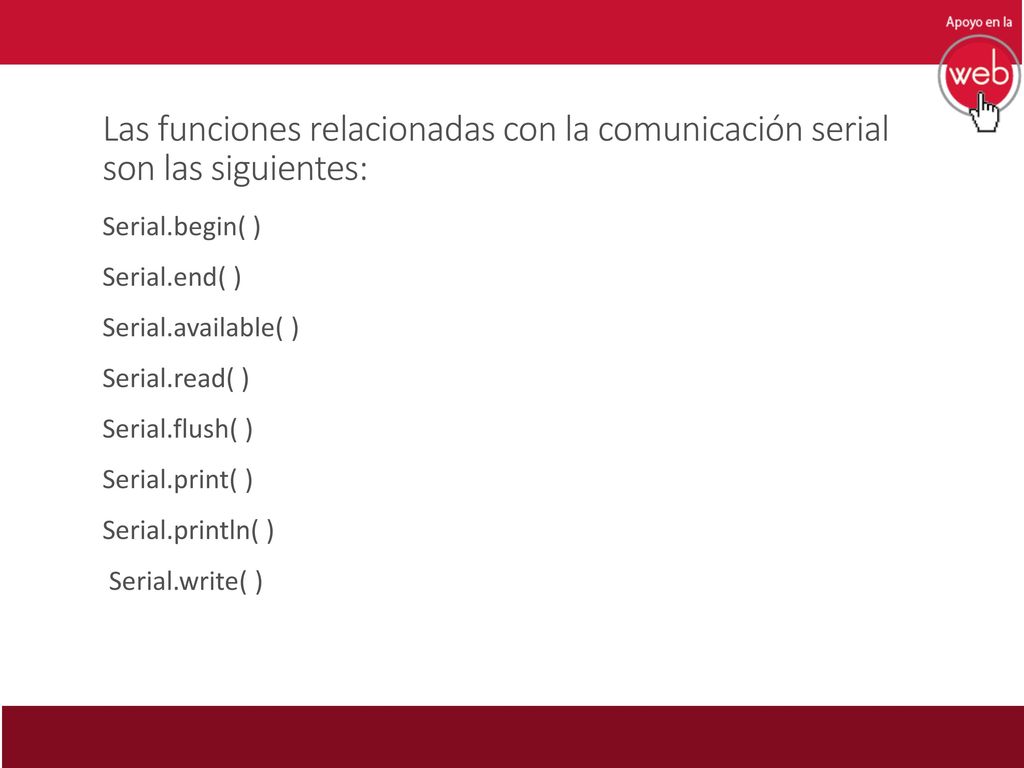 Las funciones relacionadas con la comunicación serial son las siguientes: