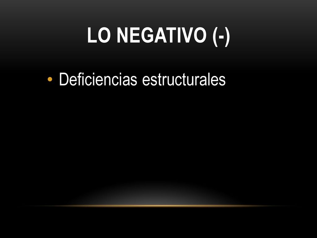 Lo Negativo (-) Deficiencias estructurales
