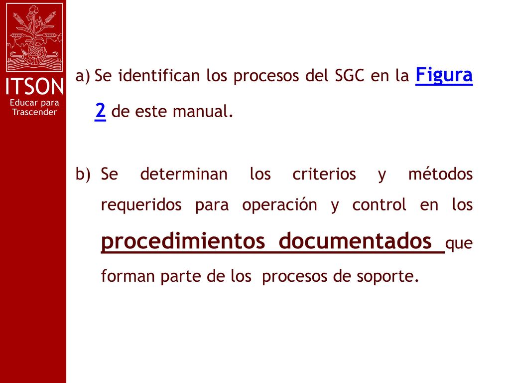 Se identifican los procesos del SGC en la Figura 2 de este manual.