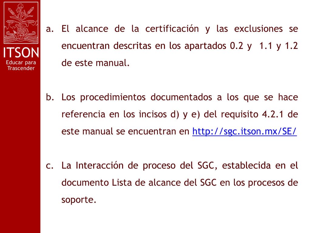 El alcance de la certificación y las exclusiones se encuentran descritas en los apartados 0.2 y 1.1 y 1.2 de este manual.