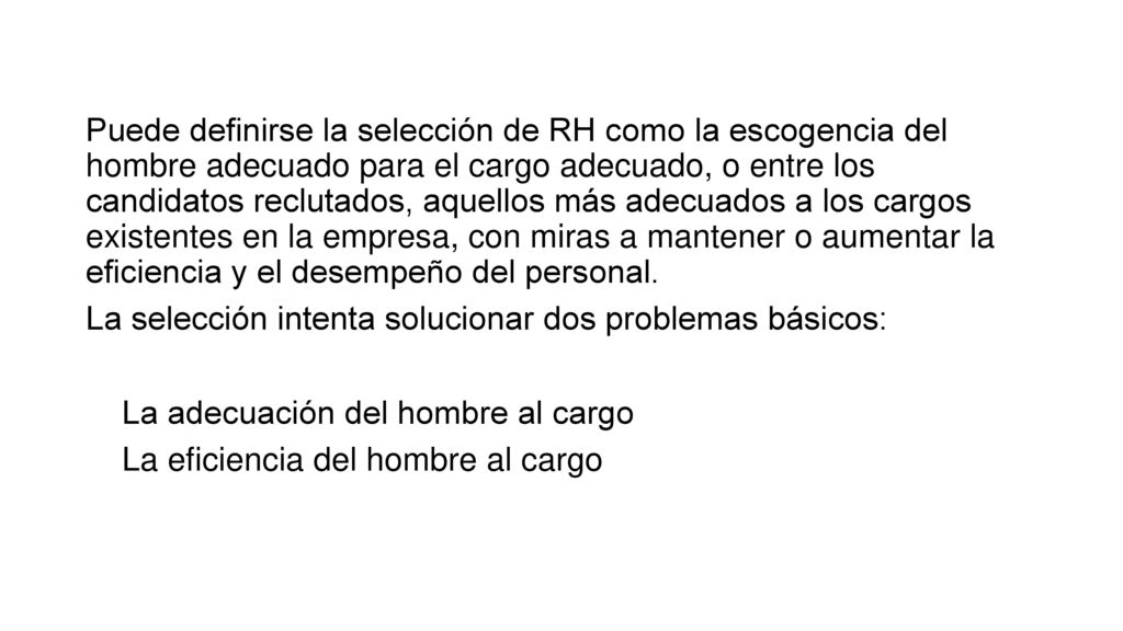El proceso de selección comprende tanto la recopilación de información sobre los candidatos a un puesto de trabajo como la determinación de a quién deberá contratarse.