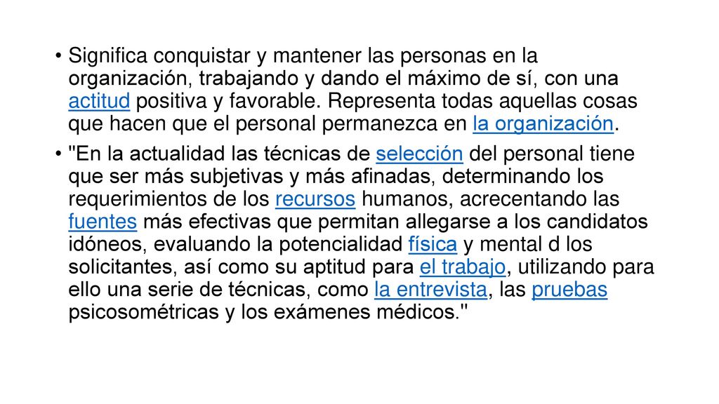 Significa conquistar y mantener las personas en la organización, trabajando y dando el máximo de sí, con una actitud positiva y favorable. Representa todas aquellas cosas que hacen que el personal permanezca en la organización.