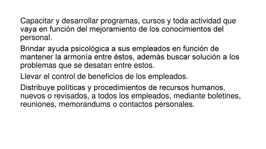Capacitar y desarrollar programas, cursos y toda actividad que vaya en función del mejoramiento de los conocimientos del personal.