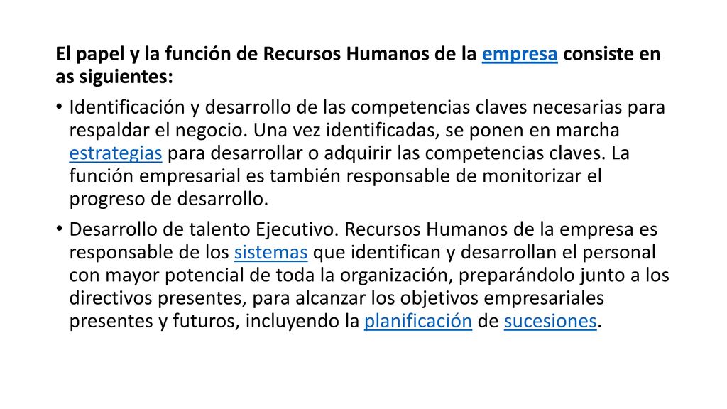 El papel y la función de Recursos Humanos de la empresa consiste en as siguientes: