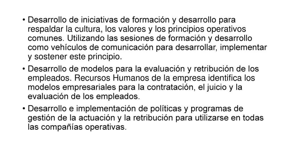 Desarrollo de iniciativas de formación y desarrollo para respaldar la cultura, los valores y los principios operativos comunes. Utilizando las sesiones de formación y desarrollo como vehículos de comunicación para desarrollar, implementar y sostener este principio.