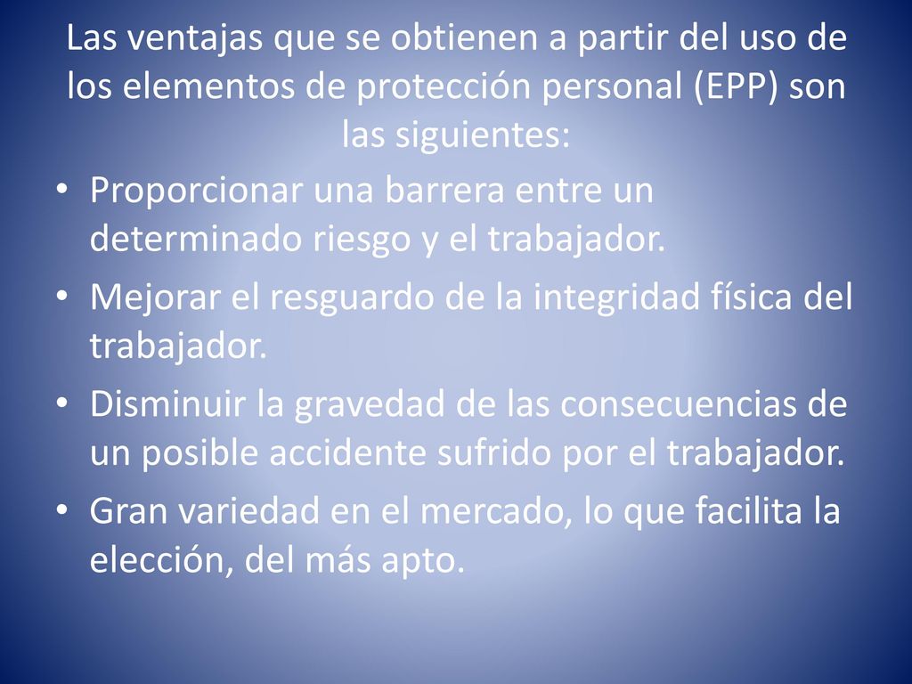 Las ventajas que se obtienen a partir del uso de los elementos de protección personal (EPP) son las siguientes: