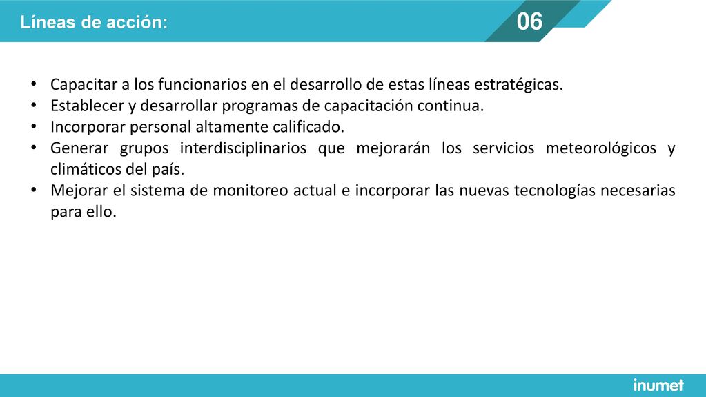 06 Líneas de acción: Capacitar a los funcionarios en el desarrollo de estas líneas estratégicas.
