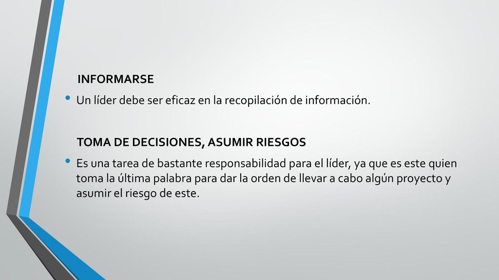 INFORMARSE Un líder debe ser eficaz en la recopilación de información. TOMA DE DECISIONES, ASUMIR RIESGOS.