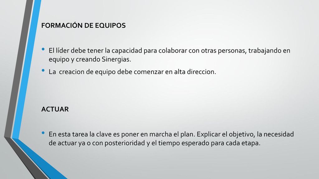 FORMACIÓN DE EQUIPOS El líder debe tener la capacidad para colaborar con otras personas, trabajando en equipo y creando Sinergias.