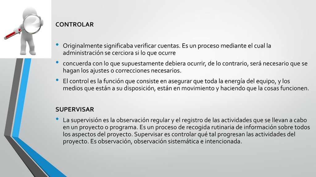 CONTROLAR Originalmente significaba verificar cuentas. Es un proceso mediante el cual la administración se cerciora si lo que ocurre.