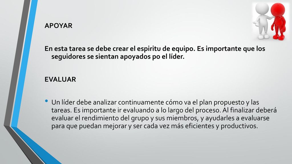 APOYAR En esta tarea se debe crear el espiritu de equipo. Es importante que los seguidores se sientan apoyados po el líder.