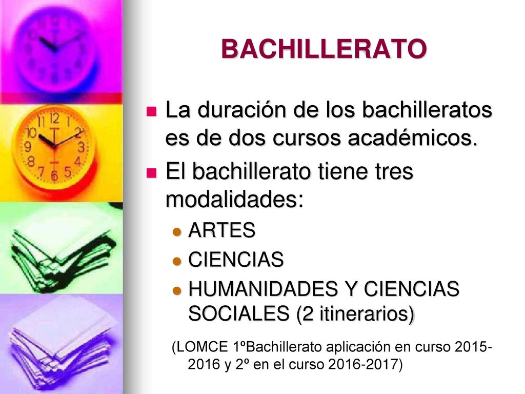 BACHILLERATO La duración de los bachilleratos es de dos cursos académicos. El bachillerato tiene tres modalidades: