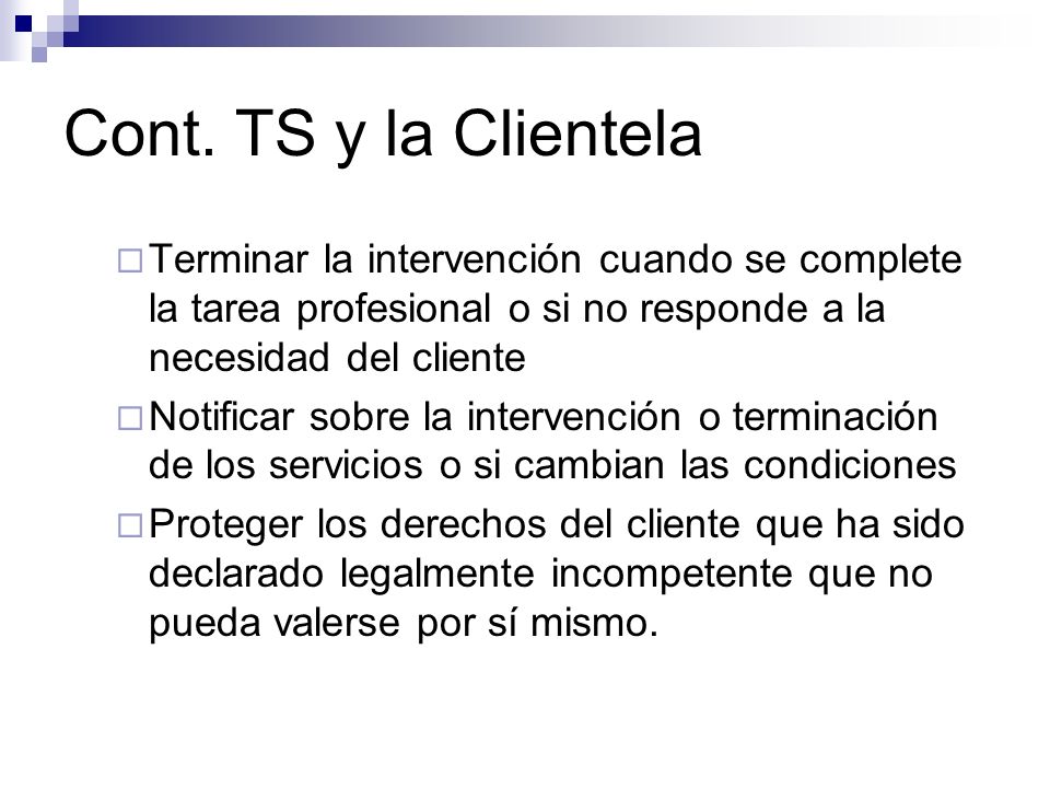 Cont. TS y la Clientela Terminar la intervención cuando se complete la tarea profesional o si no responde a la necesidad del cliente.