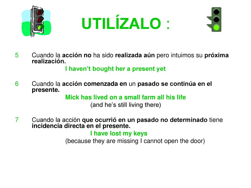 UTILÍZALO : 5 Cuando la acción no ha sido realizada aún pero intuimos su próxima realización. I haven’t bought her a present yet.