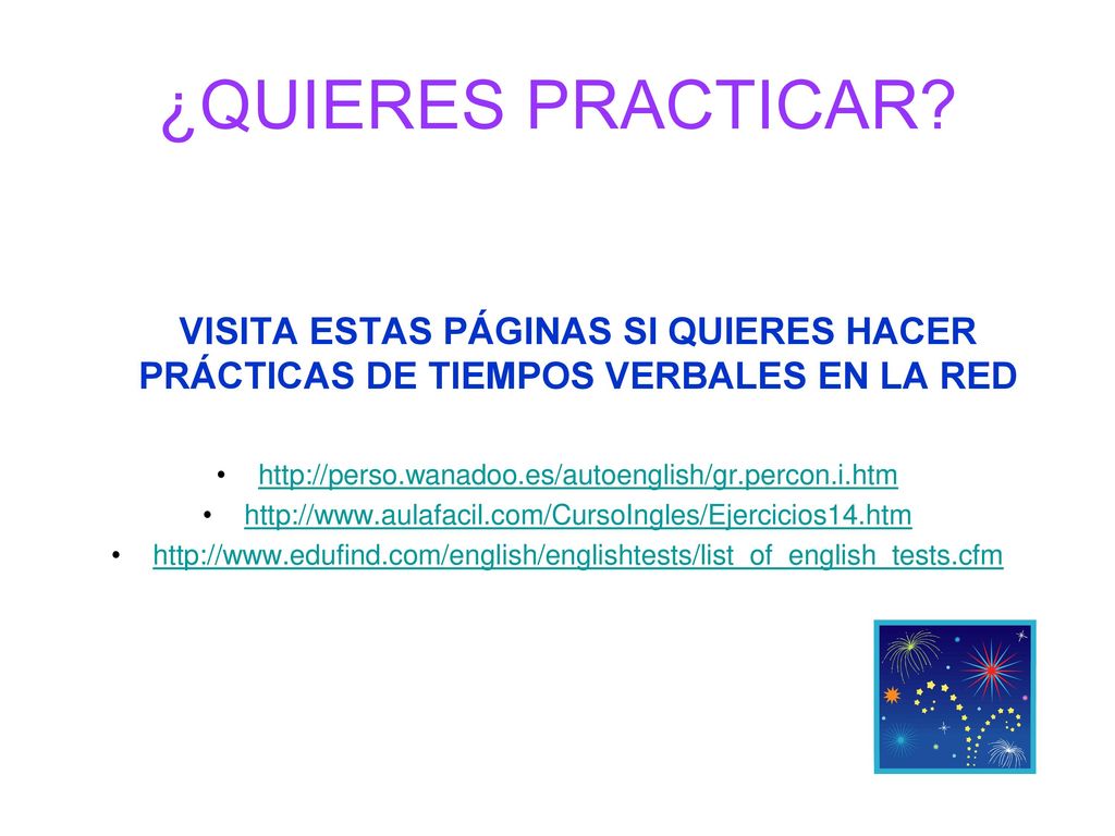 ¿QUIERES PRACTICAR VISITA ESTAS PÁGINAS SI QUIERES HACER PRÁCTICAS DE TIEMPOS VERBALES EN LA RED.