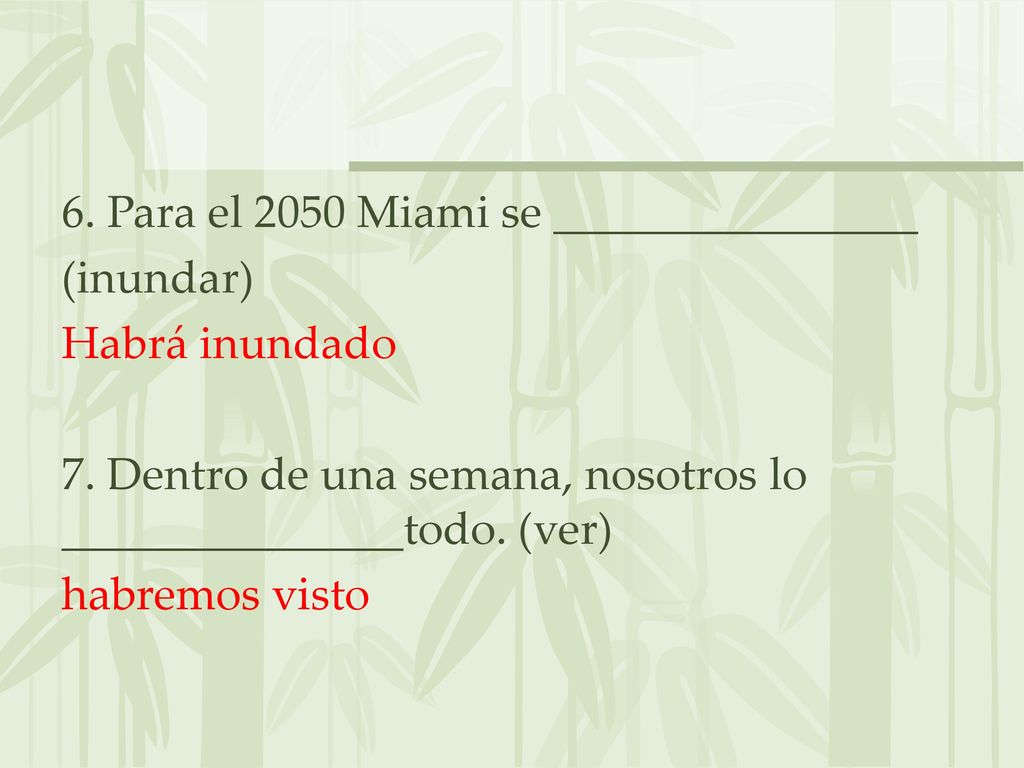 6. Para el 2050 Miami se ________________ (inundar) Habrá inundado 7