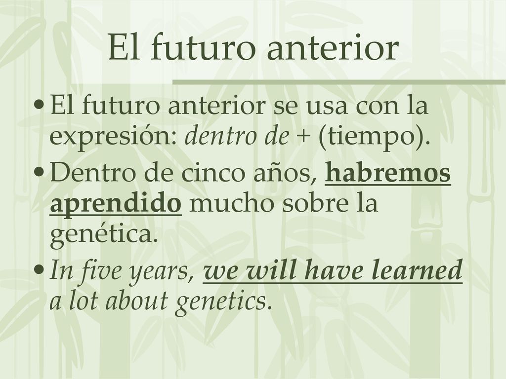 El futuro anterior El futuro anterior se usa con la expresión: dentro de + (tiempo).