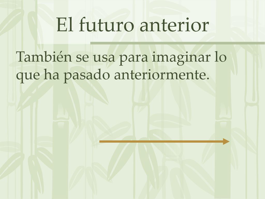 El futuro anterior También se usa para imaginar lo que ha pasado anteriormente.