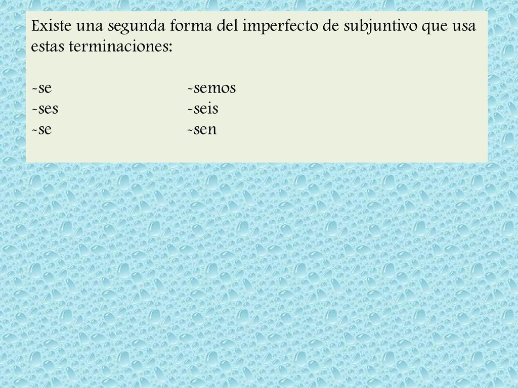 Existe una segunda forma del imperfecto de subjuntivo que usa estas terminaciones: