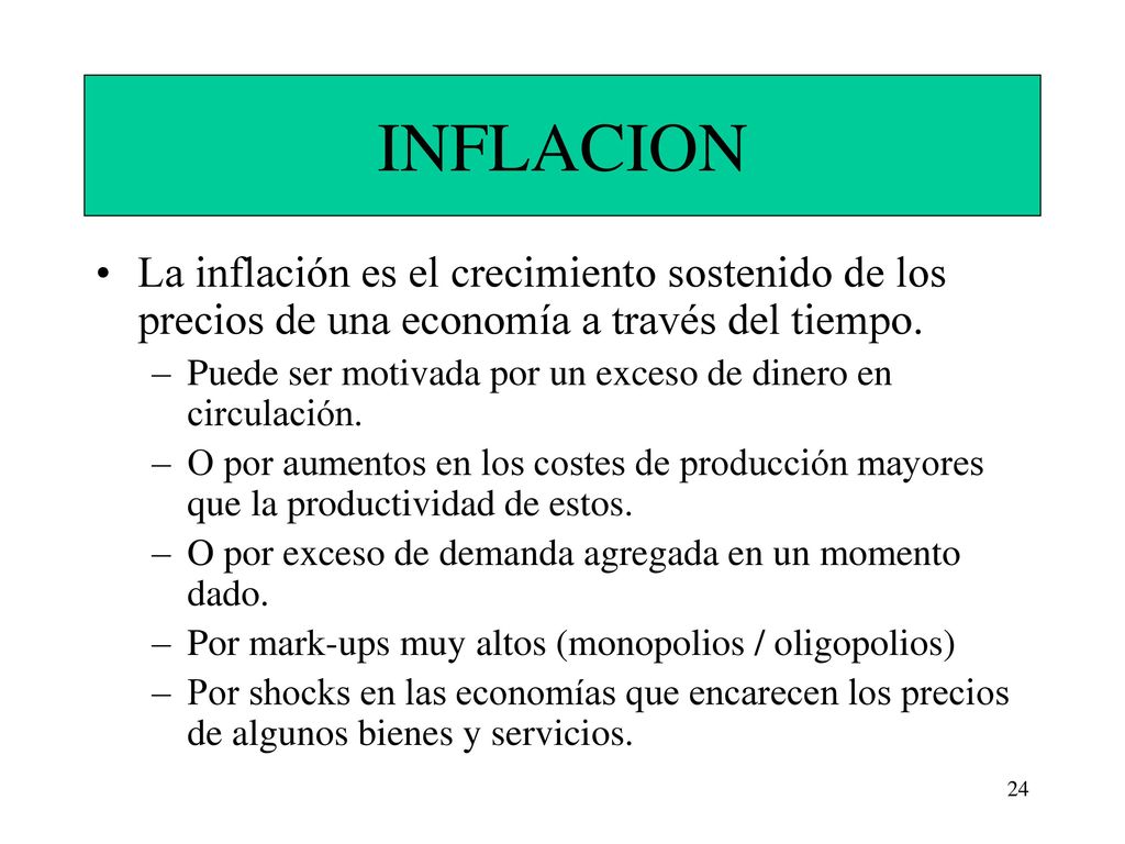 INFLACION La inflación es el crecimiento sostenido de los precios de una economía a través del tiempo.
