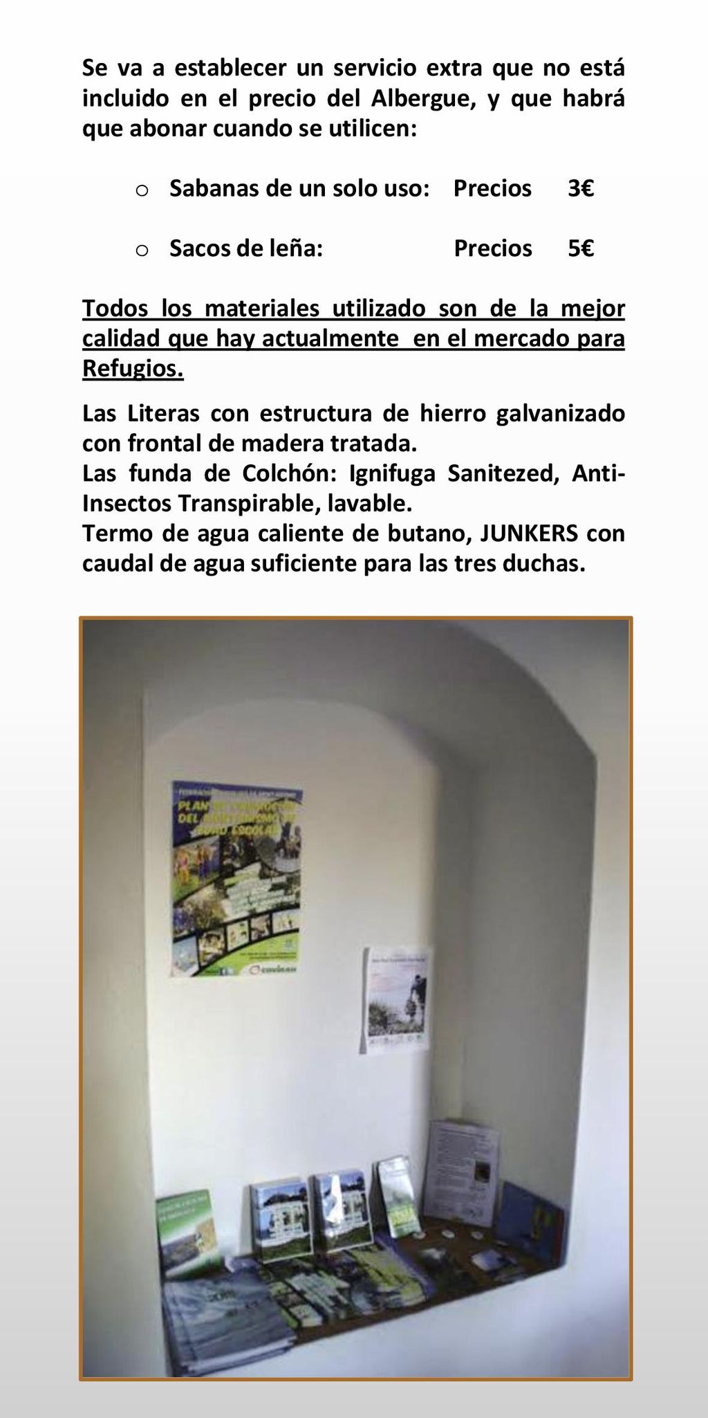 Se va a establecer un servicio extra que no está incluido en el precio del Albergue, y que habrá que abonar cuando se utilicen: