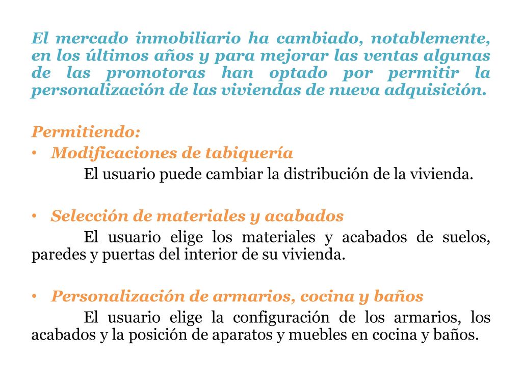 El mercado inmobiliario ha cambiado, notablemente, en los últimos años y para mejorar las ventas algunas de las promotoras han optado por permitir la personalización de las viviendas de nueva adquisición.