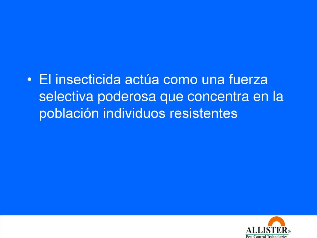 El insecticida actúa como una fuerza selectiva poderosa que concentra en la población individuos resistentes