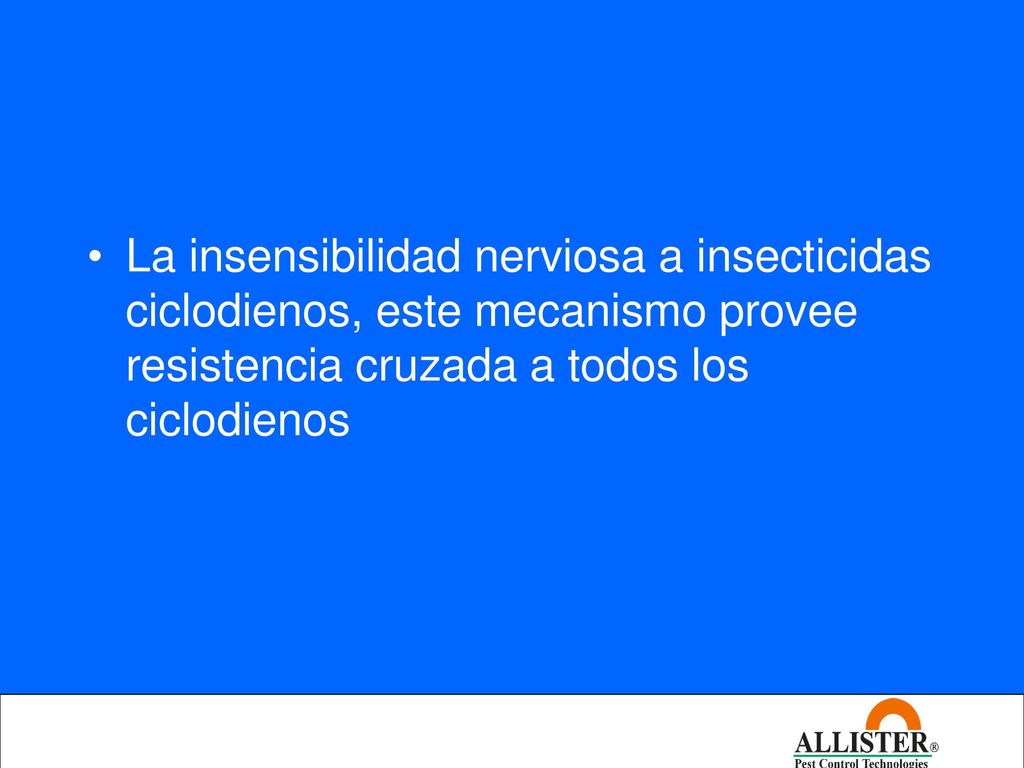 La insensibilidad nerviosa a insecticidas ciclodienos, este mecanismo provee resistencia cruzada a todos los ciclodienos