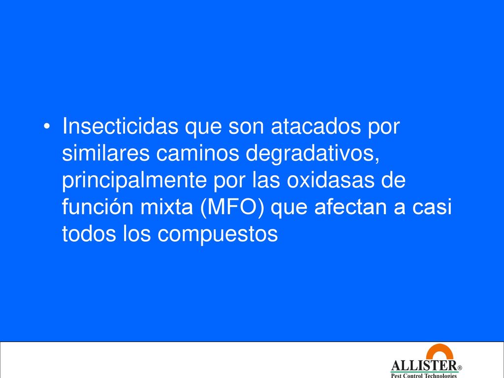 Insecticidas que son atacados por similares caminos degradativos, principalmente por las oxidasas de función mixta (MFO) que afectan a casi todos los compuestos