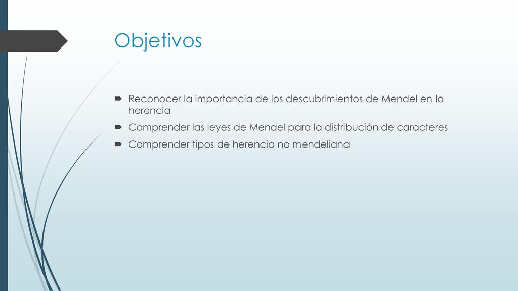 Objetivos Reconocer la importancia de los descubrimientos de Mendel en la herencia.