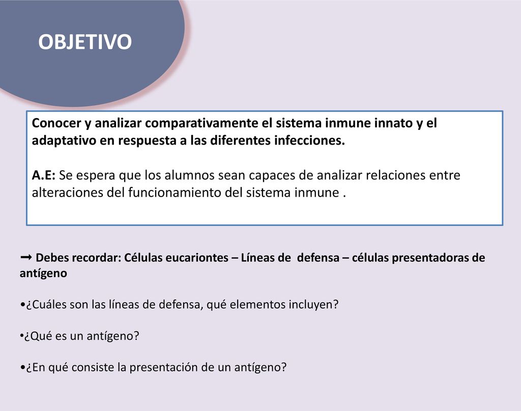 OBJETIVO Conocer y analizar comparativamente el sistema inmune innato y el adaptativo en respuesta a las diferentes infecciones.