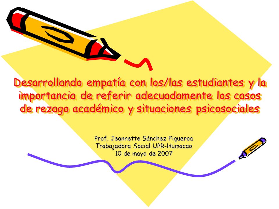 Desarrollando empatía con los/las estudiantes y la importancia de referir adecuadamente los casos de rezago académico y situaciones psicosociales