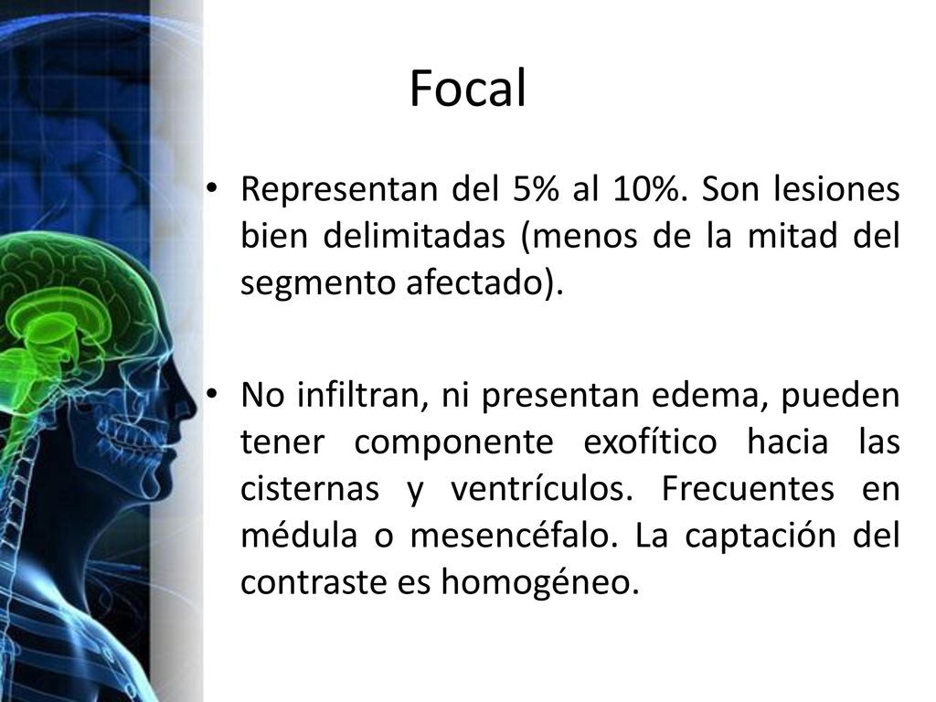 Focal Representan del 5% al 10%. Son lesiones bien delimitadas (menos de la mitad del segmento afectado).
