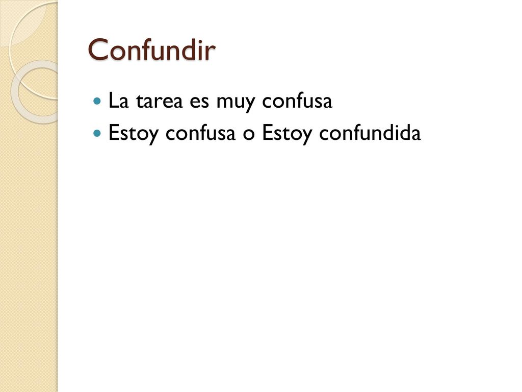 Confundir La tarea es muy confusa Estoy confusa o Estoy confundida