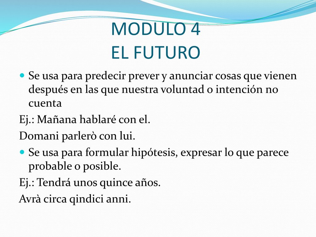 MODULO 4 EL FUTURO Se usa para predecir prever y anunciar cosas que vienen después en las que nuestra voluntad o intención no cuenta.