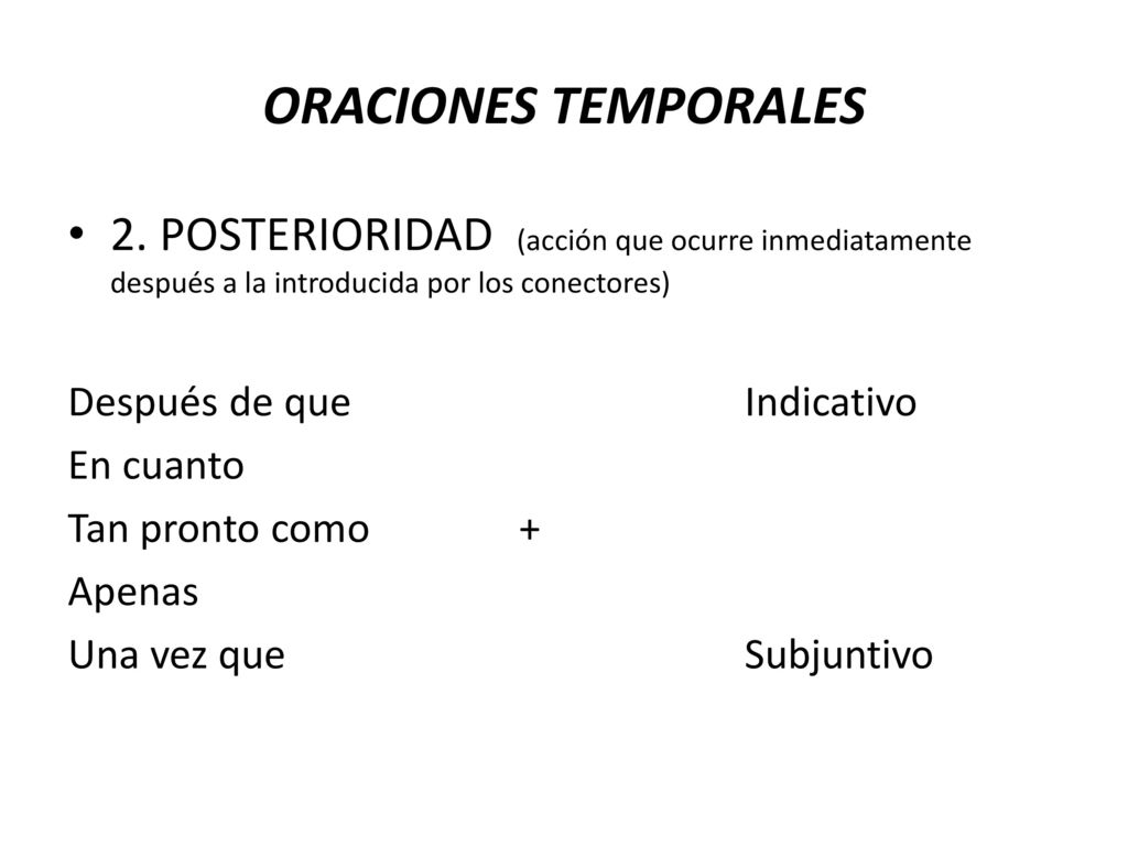 ORACIONES TEMPORALES 2. POSTERIORIDAD (acción que ocurre inmediatamente después a la introducida por los conectores)