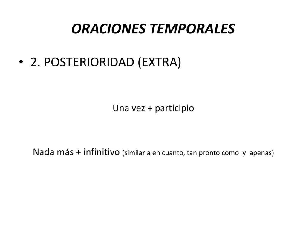 Nada más + infinitivo (similar a en cuanto, tan pronto como y apenas)