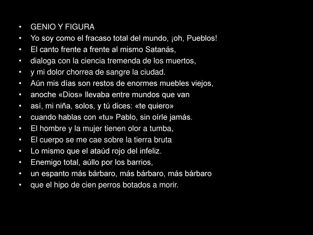 GENIO Y FIGURA Yo soy como el fracaso total del mundo, ¡oh, Pueblos! El canto frente a frente al mismo Satanás,
