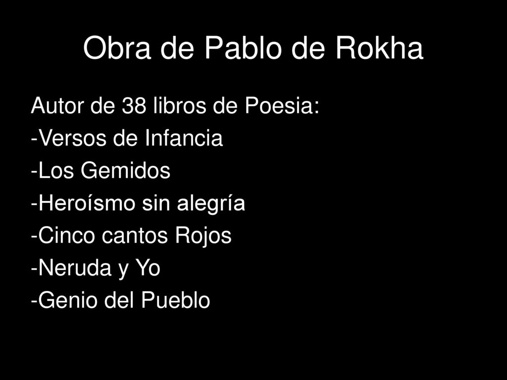 Obra de Pablo de Rokha Autor de 38 libros de Poesia: