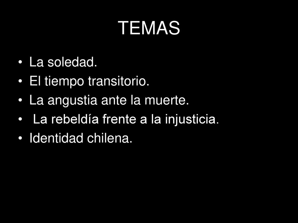 TEMAS La soledad. El tiempo transitorio. La angustia ante la muerte.
