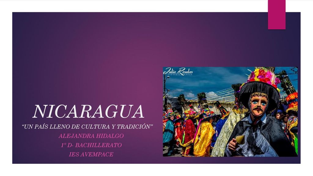 NICARAGUA Un paÍS lleno de cultura y tradiciÓn Alejandra Hidalgo