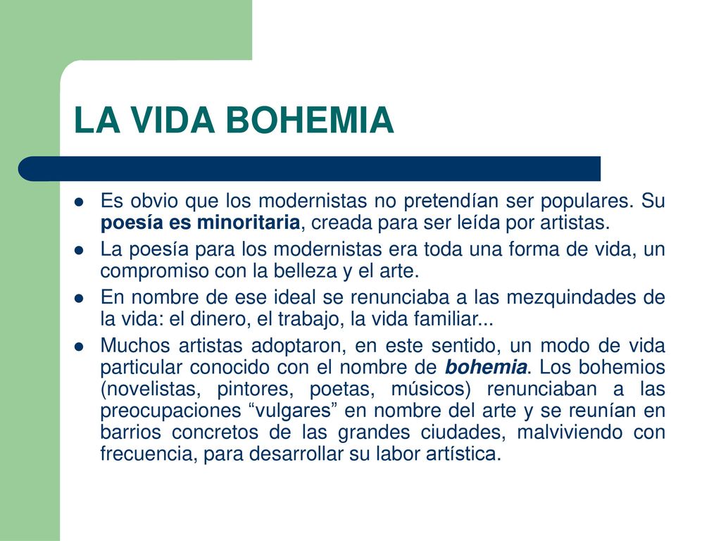 LA VIDA BOHEMIA Es obvio que los modernistas no pretendían ser populares. Su poesía es minoritaria, creada para ser leída por artistas.