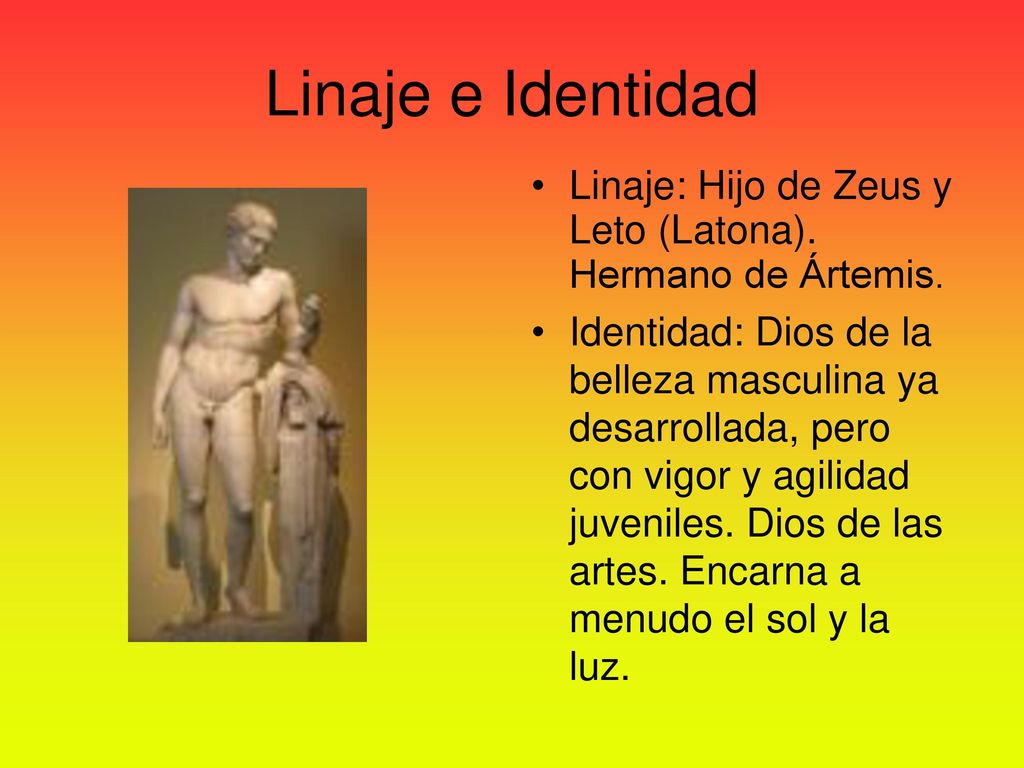 Linaje e Identidad Linaje: Hijo de Zeus y Leto (Latona). Hermano de Ártemis.