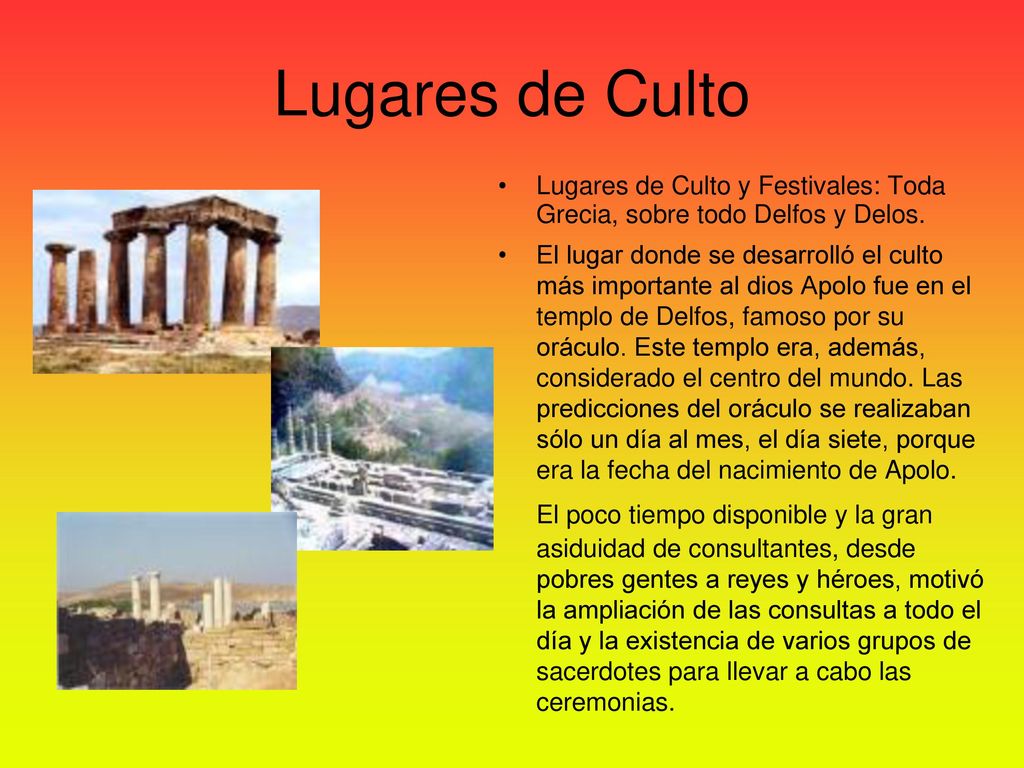 Lugares de Culto Lugares de Culto y Festivales: Toda Grecia, sobre todo Delfos y Delos.