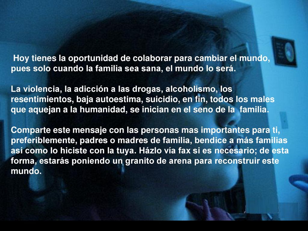 Hoy tienes la oportunidad de colaborar para cambiar el mundo, pues solo cuando la familia sea sana, el mundo lo será.