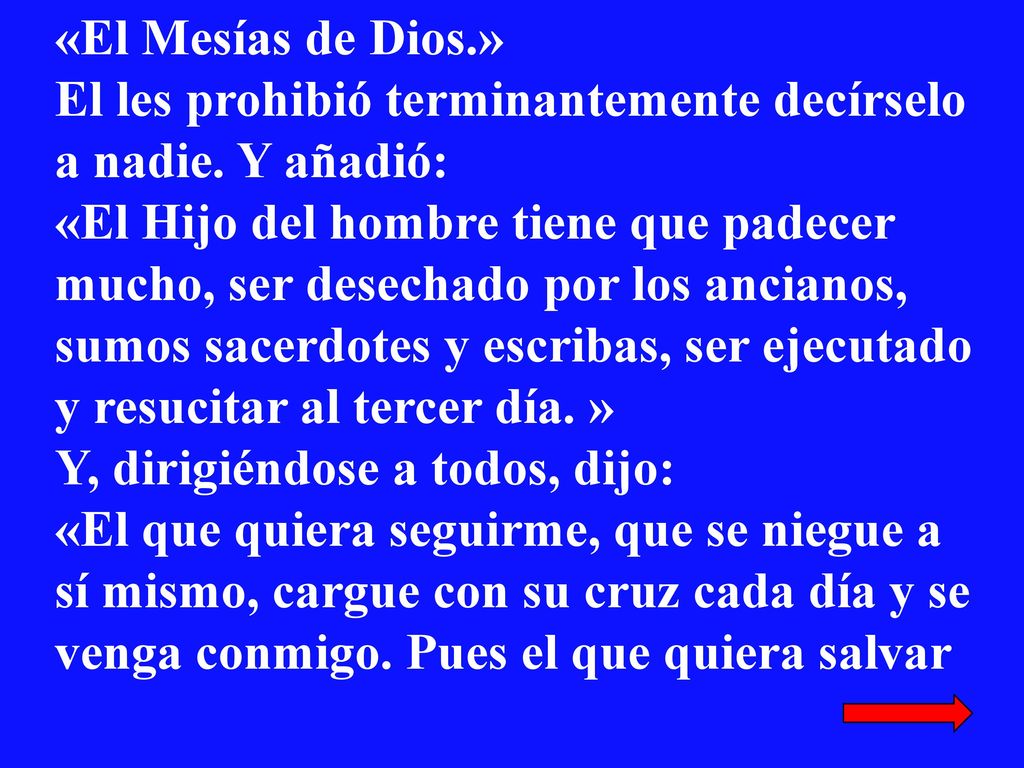 «El Mesías de Dios.» El les prohibió terminantemente decírselo a nadie.
