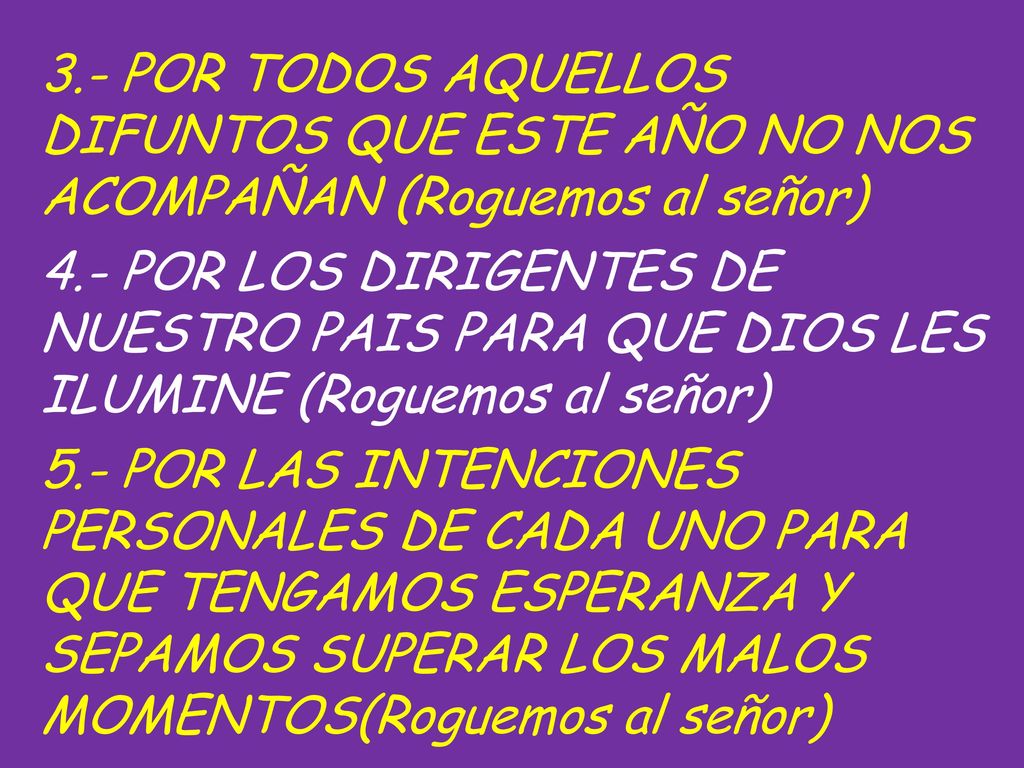3.- POR TODOS AQUELLOS DIFUNTOS QUE ESTE AÑO NO NOS ACOMPAÑAN (Roguemos al señor)