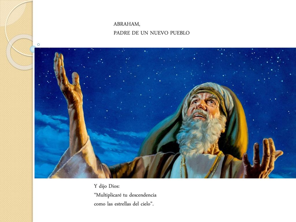 ABRAHAM, PADRE DE UN NUEVO PUEBLO. Y dijo Dios: Multiplicaré tu descendencia.